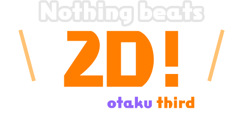 Nothing beats 2D! The can't-be-helped otaku third-born.